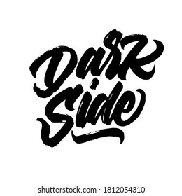 Dark side. Lettering brush calligraphy. Hand drawn vector lettering for apparel design . Inspiration graphic design. Hand written type. Simple vector sign.