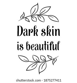  Dark skin is beautiful. Vector Quote