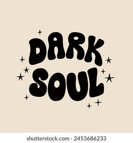 Dark soul quote in retro groovy style. Vector flat illustration of lettering phrase with stars