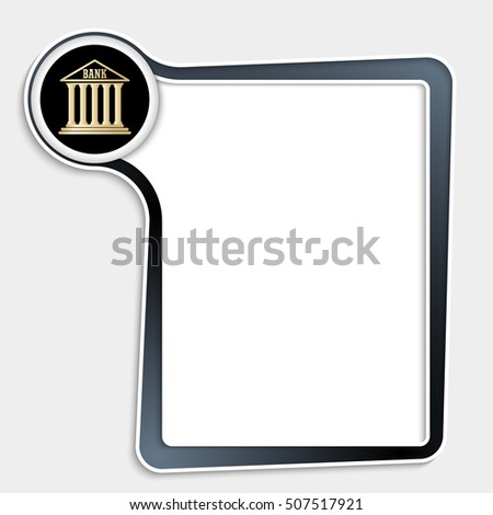Dark text box for any text with bank symbol