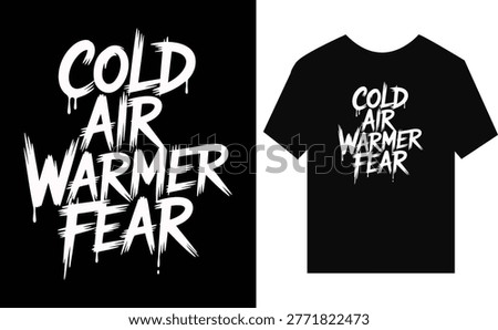 Dark t-shirt with dripping text about cold air and fear