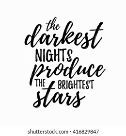The darkest night produce the brightest stars Inspirational and encouraging Hand Drawn lettering quote. Vector typography design element about happiness for poster and photo overlay, t-shirt design