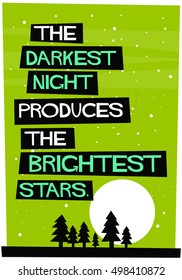 The darkest night produces the brightest stars. (Flat Style Vector Illustration Motivational Quote Poster Design)