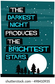 The darkest night produces the brightest stars. (Flat Style Vector Illustration Motivational Quote Poster Design)