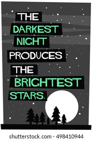 The darkest night produces the brightest stars. (Flat Style Vector Illustration Motivational Quote Poster Design)