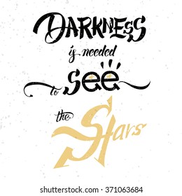 Darkness is needed to see the sky inspirational hand drawn poster, typographic design for T-shirt, bag, vector, black grunge, yellow grunge, brush pen, star word in a star shape