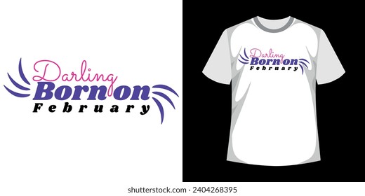 Darling Born on February t-shirt design