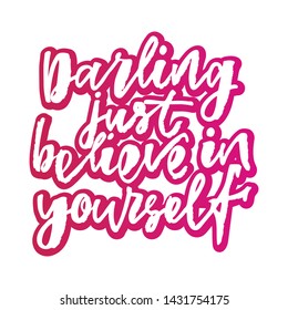 Darling just believe in yourself - handwritten text. Design print for sticker, badge, greeting card, poster, clothes, notebook, diary. Vector illustration on colorful background.  