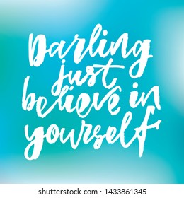 Darling just believe in yourself - handwritten text. Design print for sticker, badge, greeting card, poster, clothes, notebook, diary. Vector illustration on colorful background.  
