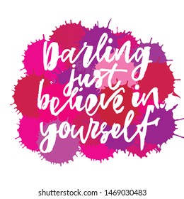 Darling just believe in yourself - handwritten text. Design print for sticker, badge, greeting card, poster, clothes, notebook, diary. Vector illustration on colorful background.  