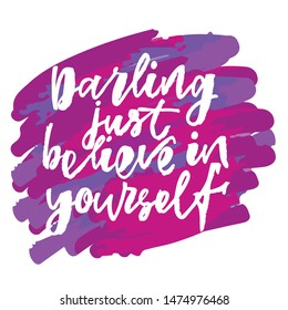 Darling just believe in yourself - handwritten text. Design print for sticker, badge, greeting card, poster, clothes, notebook, diary. Vector illustration on colorful background.  