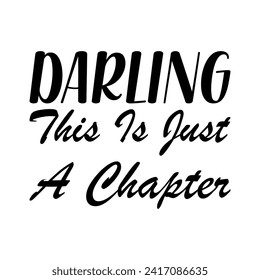 darling this is just a chapter black letter quote