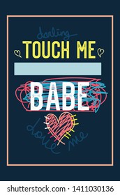 darling touch me, babe love me,t-shirt design vector fashion illustration