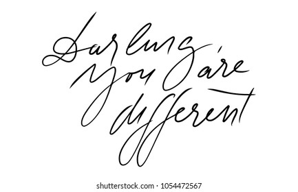 Darling, you are different. Fashion quote. Hand lettering for your design: t-shirt, bags, posters