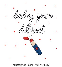 Darling, you are different. Vector hand drawn illustrations. Motivational quote about girls. Motivational typography for cards, wall prints and posters. Home decor plaque and sign isolation.