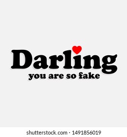 DARLING YOU ARE SO FAKE TEXT, SLOGAN PRINT VECTOR