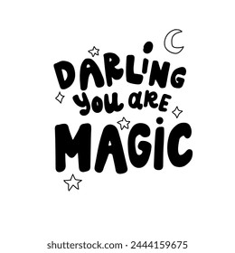 Darling you are magic. Empower woman. Hand lettering illustration for your design