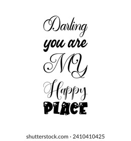 darling you are my happy place black letter quote