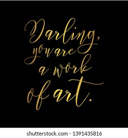 Darling, you are a work of art. Hand lettering motivation quote