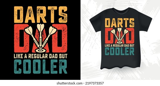 Darts Dad Like A Regular Dad But Cooler Funny Dad Lover Retro Vintage Father's Day Darts T-Shirt Design