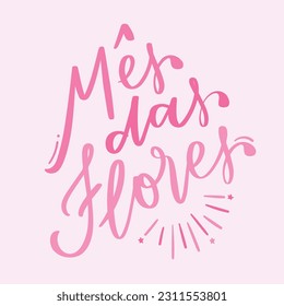 Mês das Flores. Flowers Month in brazilian portuguese. Modern hand Lettering. vector.