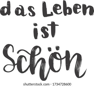 "Das Leben ist Schön" hand drawn vector lettering in German, in English means "Life is beautiful". German hand lettering isolated on white. Vector modern calligraphy art 