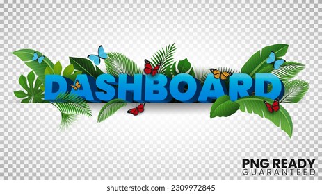 Dashboard 3D Text with Tropical Leaves and butterflies, Ready for PNG, Vector Illustration