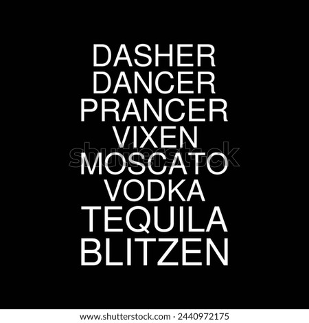 Dasher Dancer Prancer Vixen Moscato Vodka Tequila Blitzen T-shirt Design Vector Illustration