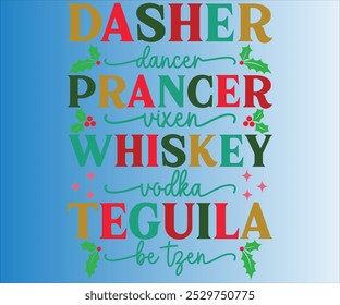 Dasher Dancer Prancer Vixen Whiskey Vodka Teguila Be Tzen T-shirt, Merry Christmas SVG,Funny Christmas Quotes, New Year Quotes, Santa T-shirt Holiday T-shirt,Cut File for Cricut