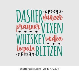 Dasher Dancer Prancer Vixen Whiskey Vodka Tequila Blitzen, Christmas Vector Design. Lettering Vector illustration. Good for scrapbooking, posters, templet, greeting cards, banners, textiles, T-shirts,