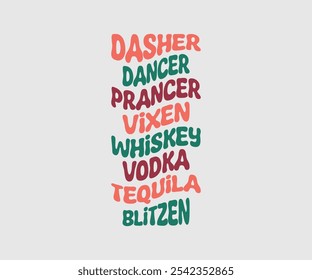 Dasher Dancer Prancer Vixen Whiskey Vodka Tequila Blitzen, Christmas Vector Design. Lettering Vector illustration. Good for scrapbooking, posters, templet, greeting cards, banners, textiles, T-shirts,