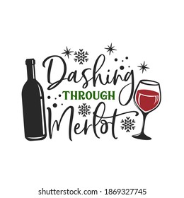 Dashing through Merlot inspirational slogan inscription. Vector Christmas quotes. Illustration for prints on t-shirts and bags, posters, cards. Isolated on white background.