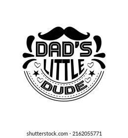 das's little dude - happy fathers day typographic quotes design vector.