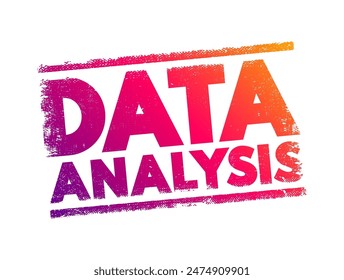 Data Analysis - process of cleaning, transforming, and modeling data to discover useful information for business decision-making, text concept stamp