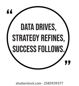 Data drives, strategy refines, success follows, marketing strategy, inspirational design quote, motivational quotes, typography illustration lettering quotes