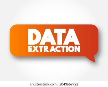 Data Extraction - act or process of retrieving data out of sources for further data processing or data storage, text concept message bubble