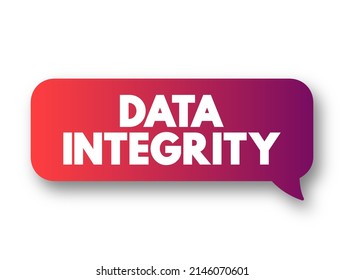 Data Integrity - Maintenance Of, And The Assurance Of, Data Accuracy And Consistency Over Its Entire Life-cycle, Text Concept Message Bubble