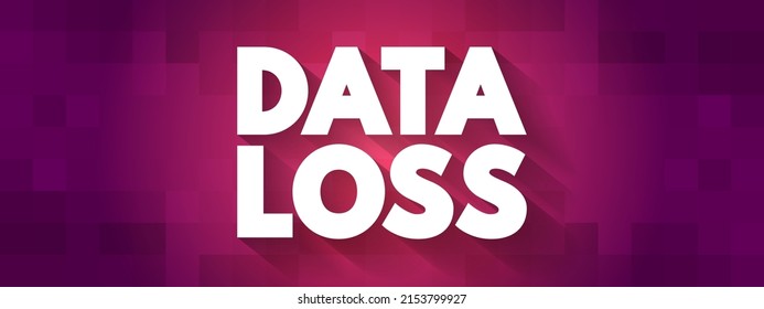Data Loss - error condition in information systems in which information is destroyed by failures or neglect in storage, text concept background