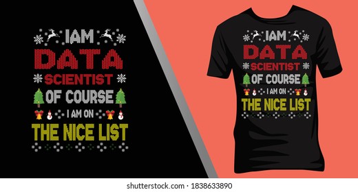  i am Data scientist of course i am on the nice list.Christmas ugly t-shirt design.