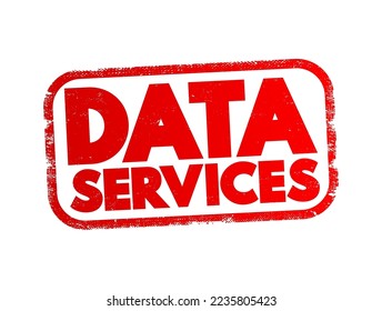 Data Services - self-contained units of software functions that give data characteristics it doesn't already have, text concept stamp