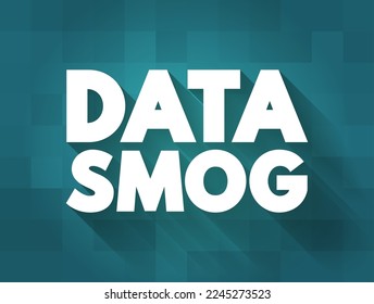 Data Smog - overwhelming amount of data and information obtained through an internet search, text concept background