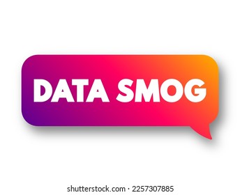 Data Smog - overwhelming amount of data and information obtained through an internet search, text concept message bubble