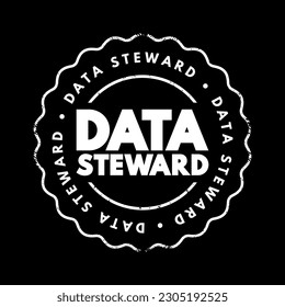 Data Steward - oversight or data governance role within an organization, text concept stamp