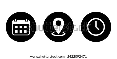 Date calendar, map pin location, and clock time icon vector on black circle