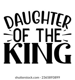 Daughter of the King , Christian quotes  cut files Design, Christian quotes t shirt designs Template svg