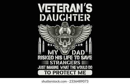 Veteran's Tochter Mein Vater riskierte sein Leben, um Stranger zu retten, einfach nur vorstellen, was sie tun würden, um mich zu schützen - Veteran T Shirt Design, handgezeichnete Schriften und Kalligrafie, Schneiden und Silhouette, 