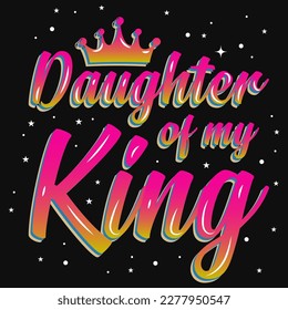 Daughter of my king typographic tshirt design 