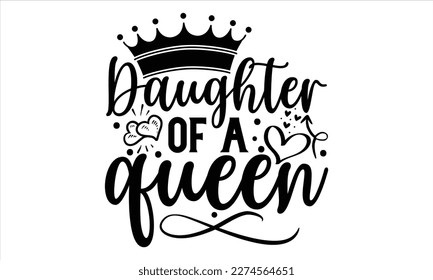 Daughter Of A Queen - Mother’s Day T Shirt Design, Vintage style, used for poster svg cut file, svg file, poster, banner, flyer and mug.  