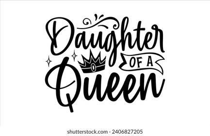 Daughter of a queen - Mother’s Day T-Shirt Design, Mommy Love Sayings, Hand Drawn Lettering Phrase, Vector Template for Cards Posters and Banners, Template.  