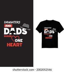 Daughters and dads share one heart t shirt. Dad t shirt design. lady t shirt. mug, note book design.